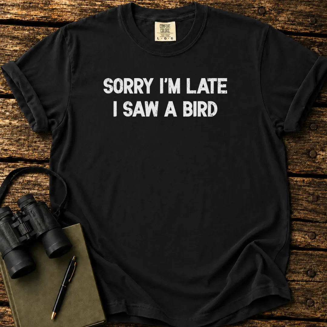 Sorry I'm Late T-shirt
